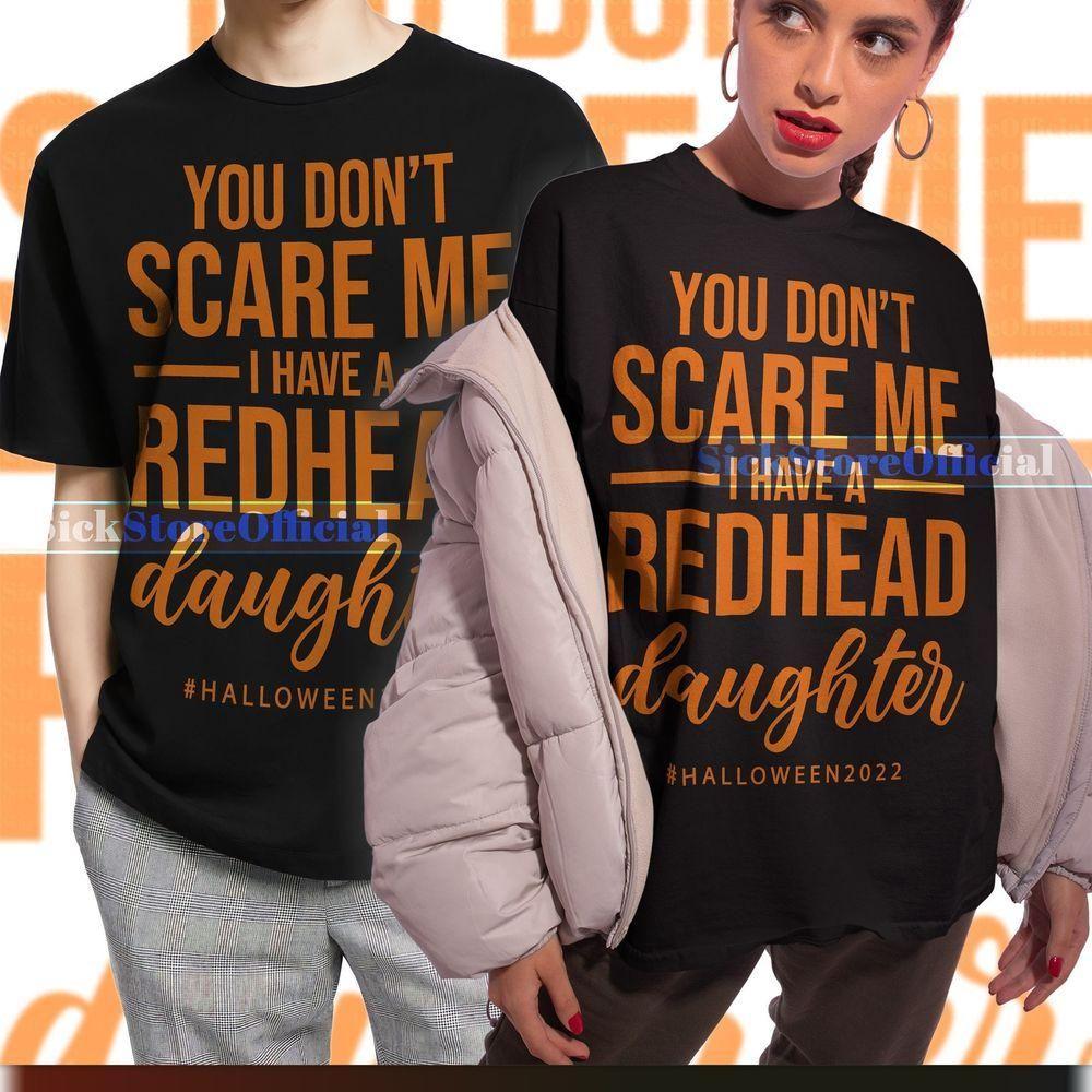 You Dont Scare Me I Have Redhead Daughter Halloween 2022 Ginger Vuitino Apparel You Dont Scare Me I Have Redhead Daughter Halloween 2022 Ginger Vuitino Apparel